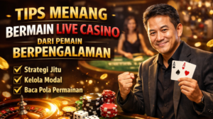 Tips Menang Bermain Live Casino dari Pemain Berpengalaman