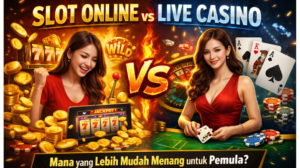 Slot Online vs Live Casino: Mana yang Lebih Mudah Menang untuk Pemula?