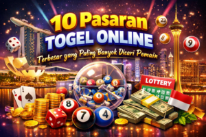 10 Pasaran Togel Online Terbesar yang Paling Banyak Dicari Pemain